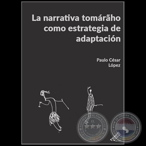 LA NARRATIVA TOMÁRÃHO COMO ESTRATEGIA DE ADAPTACIÓN - Autor: PAULO CÉSAR LÓPEZ - Año: 2018